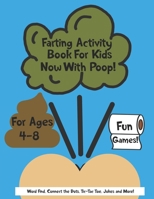 Farting Activity Book For Kids Now With Poop! For Ages 4-8 Fun Games: Word Find, Connect the Dots, Tic-Tac Toe, Jokes, and More B08P2S27G9 Book Cover