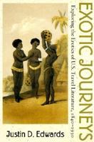Exotic Journeys: Exploring The Erotics Of U.S. Travel Literature, 1840 1930 1584651164 Book Cover