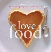 Love Food: Heartwarming Recipes Presented with Style 1862059438 Book Cover