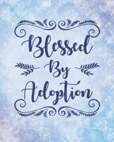 Blessed By Adoption: An Adoption Journal and Baby Book Gift For New Adoptive Parents And Child (Guided Journal with Prompts To Celebrate An AdoptionCouples and Single Mothers or Fathers) 1096589621 Book Cover