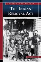 The Indian Removal Act: Forced Relocation (Snapshots in History) (Snapshots in History) 0756524520 Book Cover