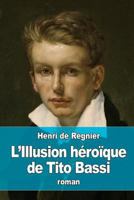 L'Illusion héroïque de Tito Bassi 3988816132 Book Cover