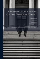 A manual for the use of the General Court Volume 1899 1149461381 Book Cover