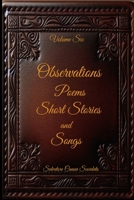 Observations, Poems, Short Stories and Songs: Volume Six B0F2MTKL79 Book Cover