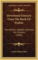 Devotional Extracts From The Book Of Psalms: Intended As Sabbath Exercises For Children 1120702682 Book Cover