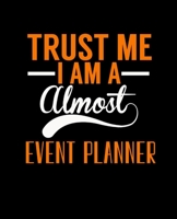 TRUST ME I AM A ALMOST EVENT PLANNER: College Ruled Lined Notebook | 120 Pages Perfect Funny Gift keepsake Journal, Diary 1679071505 Book Cover