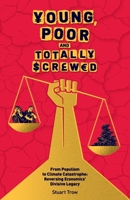 Young, Poor and Totally Screwed: From Populism to Climate Catastrophe: Reversing Economics' Divisive Legacy 1068373709 Book Cover