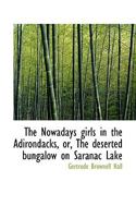 The Nowadays Girls In The Adirondacks: Or The Deserted Bungalow On Saranac Lake 1019007109 Book Cover