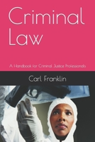 Criminal Law: A Handbook for Criminal Justice Professionals B0BW23RWGF Book Cover