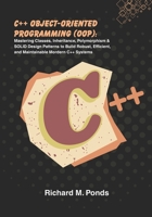 C++ Object-Oriented Programming (OOP): Mastering Classes, Inheritance, Polymorphism & SOLID Design Patterns to Build Robust, Efficient, and Maintainable Mordern C++ Systems B0FQP8YNX5 Book Cover