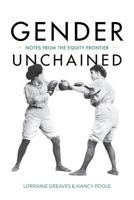 Gender Unchained: Notes from the equity frontier 1460299701 Book Cover