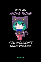 It's An Anime Thing You Wouldn't Understand Notebook: It's An Anime Thing You Wouldn't Understand Anime Manga Comic Notebook: 6x9 A5 Lined Art Book Or Drawing Journal For Mangaka Teenager Men Women 1087387655 Book Cover