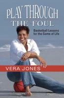 Play Through the Foul - Basketball Lessons for the Game of Life 0984092900 Book Cover