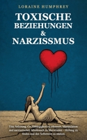 Toxische Beziehungen & Narzissmus: Eine Anleitung, Co-Abhängigkeit zu erken nen, Manipulation und narzisstischen Miss brauch zu überwinden – Heilung zu finden und den Selbstwert zu stärken B0FZQTHCTF Book Cover