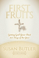 First Fruits: Giving God Your Best 365 Days of the Year 163047746X Book Cover
