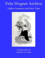 Fritz Wegner Archive: Fables, Fantasies and Fairy Tales. 1910110299 Book Cover