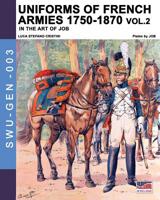 Uniforms of French armies 1750-1870... vol. 2 (Soldiers, Weapons & Uniforms GEN) (Italian Edition) 8893274353 Book Cover