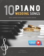 10 Piano Weddings Songs: Easy songs for Piano & Church Organ - for an low level performer, church musicians, organists, students, children, teens, ... players, and for everyone who loves music. B088LH21FV Book Cover