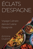 Éclats d'Espagne: Voyage Culinaire dans la Cuisine Espagnole 1835199828 Book Cover