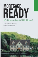 Mortgage Ready: It's Time to Buy Your House 1710621826 Book Cover