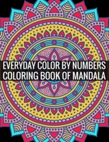 Everyday Color By Numbers Coloring Book of Mandala: Adult Coloring Book Of Mandala 1696926882 Book Cover