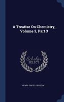 A treatise on chemistry Volume 3 1355250412 Book Cover