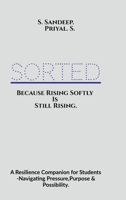 Sorted: Because Rising Softly Is Still Rising.: "A Resilience Companion for Students Navigating Pressure, Purpose, and Possibility." B0FFB6N6ZN Book Cover
