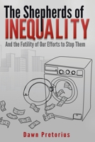 The Shepherds of Inequality: And the Futility of Our Efforts to Stop Them 1669848450 Book Cover