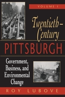 Twentieth Century Pittsburgh Volume 1: Government, Business, and Environmental Change (Twentieth-Century Pittsburgh) 0822955512 Book Cover