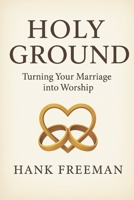 Holy Ground: Turning Your Marriage into Worship B0FD7KXCRP Book Cover