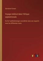 Voyage médical dans l'Afrique septentrionale: Ou De l'ophthalmologie considérée dans ses rapports avec les différentes races (French Edition) 3385036674 Book Cover