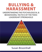 Bullying and Harassment: Understanding the psychological and behavioural tactics of the toxic leadership stronghold 1922703796 Book Cover