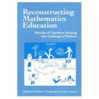 Reconstructing Mathematics Education: Stories of Teachers Meeting the Challenge of Reform 0807732052 Book Cover