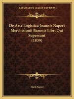 De Arte Logistica Joannis Naperi Merchistonii Baronis Libri Qui Supersunt (1839) 116759262X Book Cover