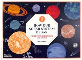 How Our Solar System Began : The Planets, Their Moons and Beyond /anglais 0500653194 Book Cover