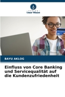 Einfluss von Core Banking und Servicequalität auf die Kundenzufriedenheit 6205949016 Book Cover
