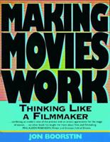 Making Movies Work: Thinking Like a Filmmaker 1879505274 Book Cover