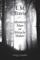 I.M. Travis Mystery Man or MiracleMaker B0CQF6LQKL Book Cover