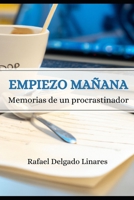 Empiezo mañana: Memorias de un procrastinador (Spanish Edition) B0CSDQBDLQ Book Cover