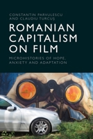 Romanian Capitalism on Film: Microhistories of Hope, Anxiety and Adaptation 1399540165 Book Cover