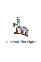 Is Islam the right: Is Islam a philosophy or a religion 1652059652 Book Cover