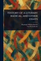 History of a Literary Radical, and Other Essays 1023582716 Book Cover