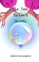 The Time Machine's Secrets 3690741149 Book Cover