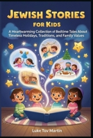 Jewish Stories for Kids: A Heartwarming Collection of Bedtime Tales About Timeless Holidays, Traditions, and Family Values B0GPD92RPD Book Cover