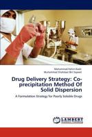 Drug Delivery Strategy: Co-precipitation Method Of Solid Dispersion: A Formulation Strategy for Poorly Soluble Drugs 3848498642 Book Cover