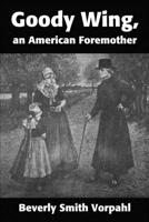 Goody Wing, an American Foremother 0595201024 Book Cover