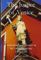 The Justice of Venice: Authorities and Liberties in the Urban Economy, 1550-1700 (British Academy Postdoctoral Fellowship Monograph) 0197263771 Book Cover