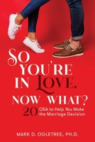 So You're in Love, Now What?: 20 Q&A to Help You Make the Marriage Decision: 20 Q&A to Help You Make the Marriage Decision 146214330X Book Cover