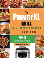 The PowerXL Grill Air Fryer Combo Cookbook: 550 Affordable, Healthy & Amazingly Easy Recipes for Your Air Fryer 1803193042 Book Cover
