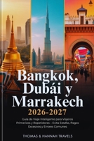 Bangkok, Dubái y Marrakech 2026–2027: Guía de Viaje Inteligente para Viajeros Primerizos y Repetidores – Evita Estafas, Pagos Excesivos y Errores ... de Viajes Thomas & Hannah (Spanish Edition)) B0GNGBHW7T Book Cover